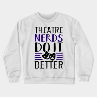 Theatre Nerds Do It Better Crewneck Sweatshirt